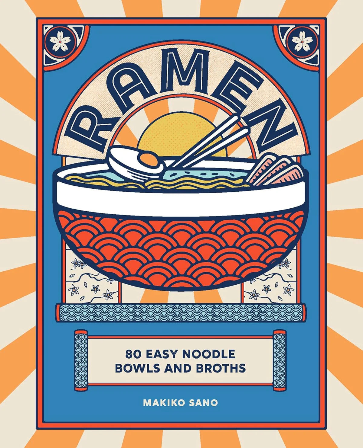 Ramen - 80 Easy Noodle Bowls and Broths